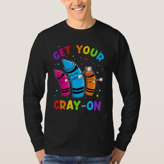 T-shirt Get Your Cray On Dabbing Crayons Back to School Fu (Devant)