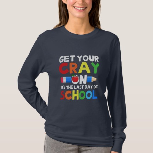 T-shirt Get Your Cray on Last Day (Devant)