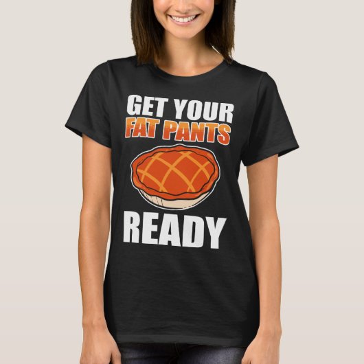 T-shirt Get Your Fat Pants Ready Pumpkin Pie Thanksgiving (Devant)