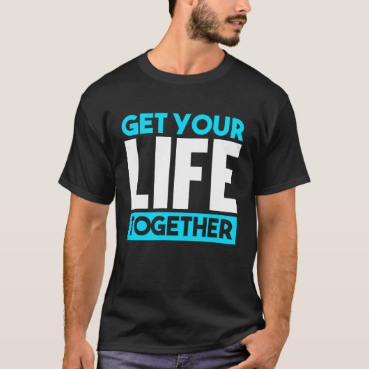 T-shirt Get Your Life Together (Devant)