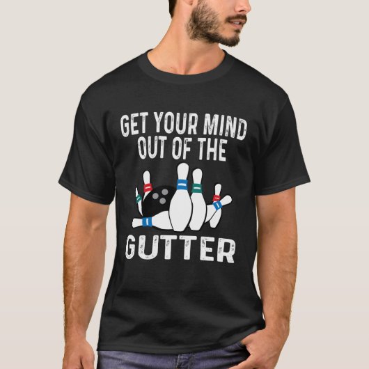T-shirt Get Your Mind Out Of The Gutter Bowling Ball Pins  (Devant)