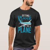 T-shirt Getting Drunk On A Plane   Airplane  Plane (Devant)