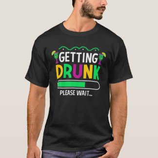 T-shirt Getting Drunk Please Wait - Mardi Gras Beer