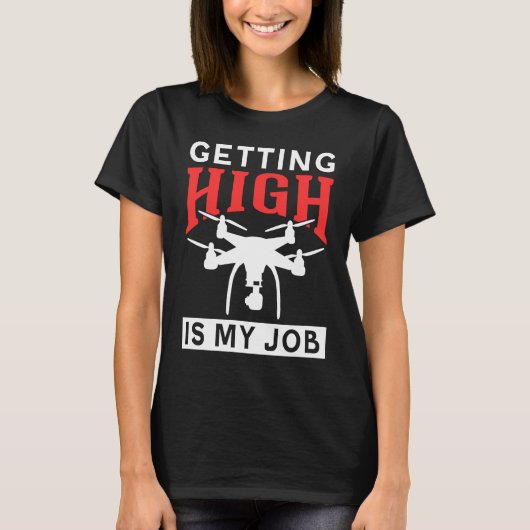 T-shirt Getting High Is My Job Drone (Devant)