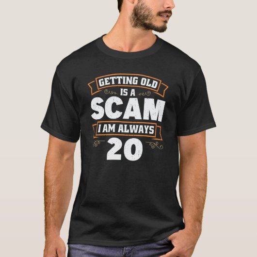 T-shirt Getting old is a Scam i am always 20  1 (Devant)