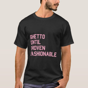T-shirt Ghetto Jusqu'à preuve à la mode - Urbain Fashion S
