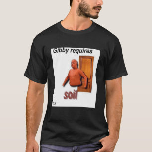 T-shirt gibby requires soil