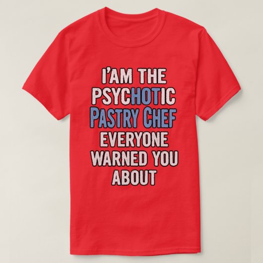T-shirt Gift For Pastry Chefs Psychotic  (Design devant)