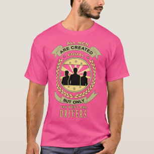 T-shirt Gifts for Drivers All Men Are Created Equal Quote