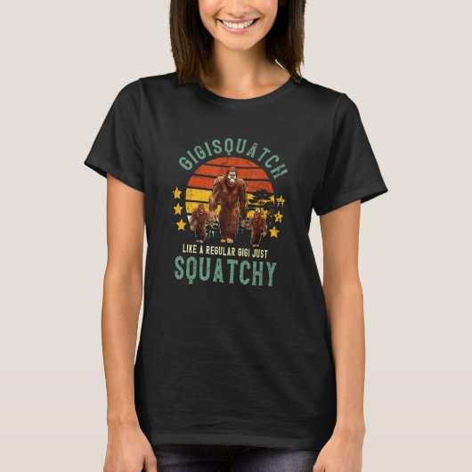 T-shirt Gigisquatch Like A Gigi Just Way More Squatchy Mot (Devant)