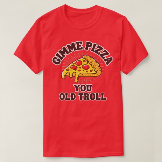 T-shirt Gimme Pizza You Old Troll (Design devant)