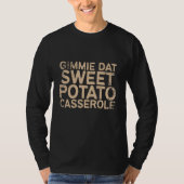T-shirt Gimmie Dat Sweet Potato Casserole Thanksgiving Foo (Devant)