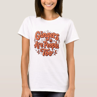 T-shirt Gingers Are People Too