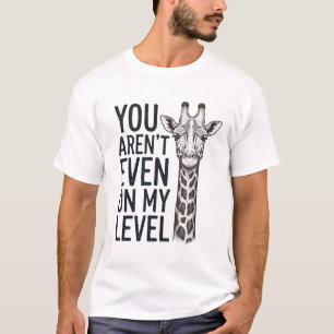 T-shirt Girafe Drôle Tu N'es Même Pas Sur Mon Niveau T-Shi