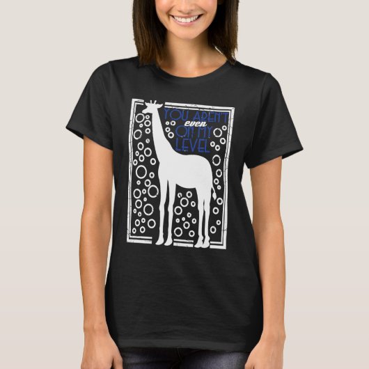 T-shirt Giraffe Vous n'êtes même pas à mon niveau (Devant)