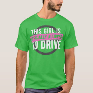 T-shirt Girl Allowed To Drive Student Driver Drivers Lice