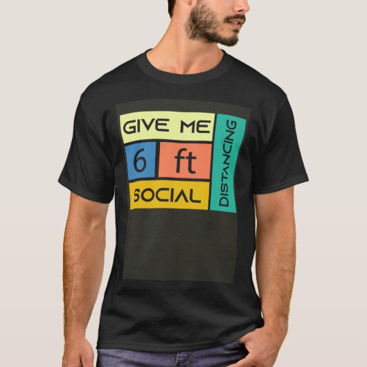 T-shirt Give me 6 feet Social Distancing (Devant)
