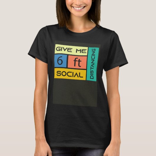 T-shirt Give me 6 feet Social Distancing (Devant)