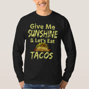 T-shirt Give Me Sunshine And Lets Eat Tacos