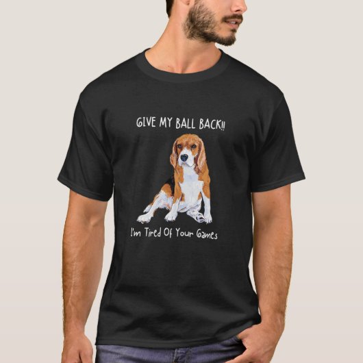 T-shirt Give My Ball Back I'm Tired Of Your Games Beagle (Devant)