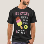 T-shirt Glace Cream parce que tu me rends fou I Swee (Devant)