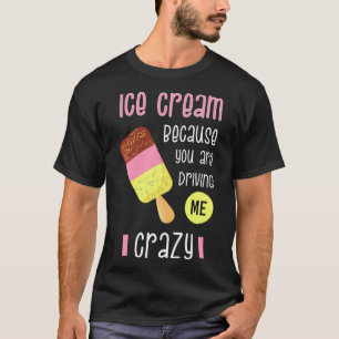 T-shirt Glace Cream parce que tu me rends fou I Swee