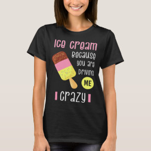 T-shirt Glace Cream parce que tu me rends fou I Swee