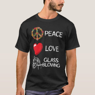 T-shirt Glassblower Love Peace Glassblower Heart Unity Gl