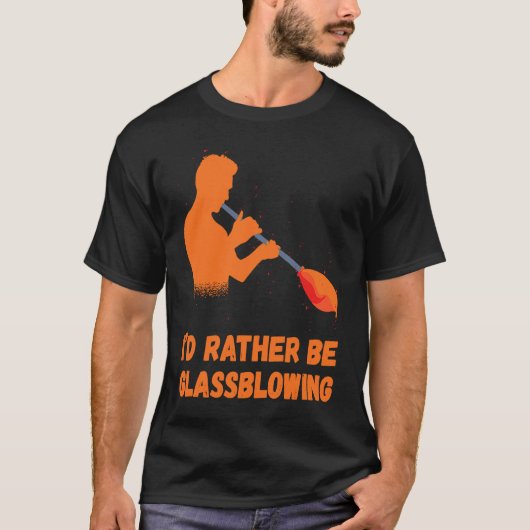 T-shirt Glassblowing I'd Rather Be Glass Blowing Glass Wor (Devant)