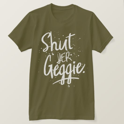 T-shirt Glaswegian Glasgow Shut Yer Geggie (Design devant)