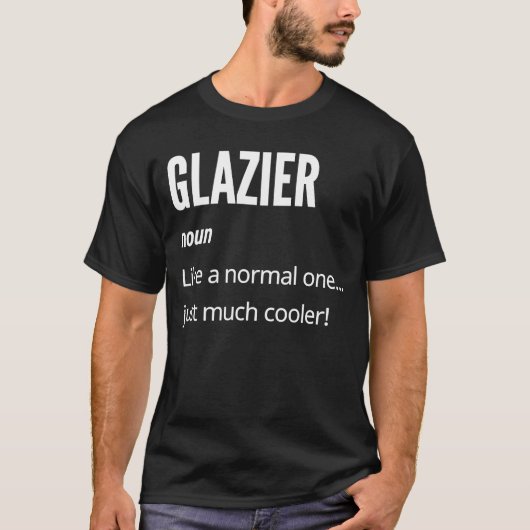 T-shirt Glazier Noun Like a Normal One Just Much Cooler (Devant)
