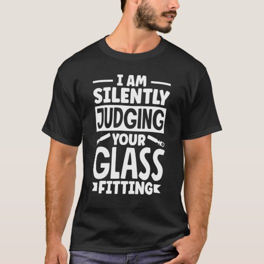 T-shirt Glazier Window Fitter I Am Silentlyjudging (Devant)