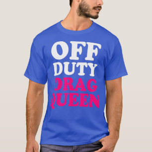 T-shirt Glisser hors service Queen Gay Funny Shirt LGBTQ