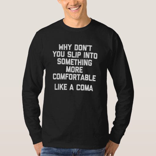 T-shirt Glissez dans quelque chose de plus confortable com (Devant)