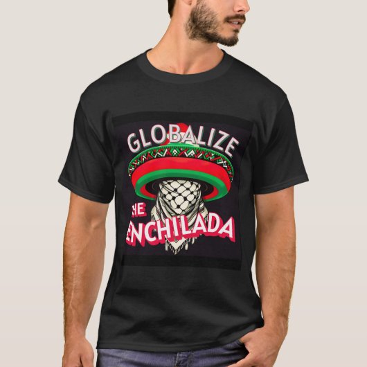 T-shirt Globalize The Enchilada (Devant)