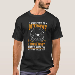 T-shirt Gloire Chat Dit Que Vous Trouvez Offensive Je Trou