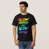 T-shirt Glow Hard or Glow Home Party (Devant entier)