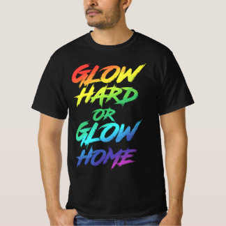 T-shirt Glow Hard or Glow Home Party