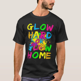 T-shirt Glow Hard Or Glow Home Theme 90'S 80'S Party Tee