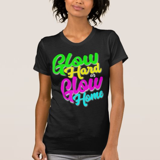 T-shirt Glow Hard ou Glow Home Neon Thème 80's Party Tee (Devant)
