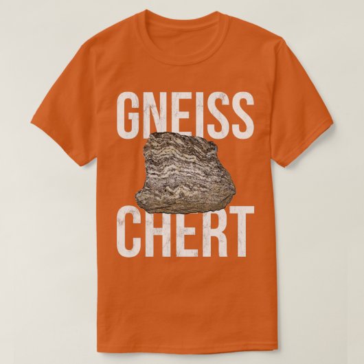 T-shirt Gneiss Chert Funny Geology Rocks (Design devant)