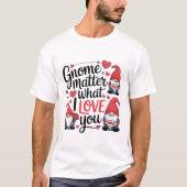 T-shirt Gnome Matter What Love Gnomes (Devant)