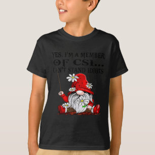 T-shirt Gnome Oui Je suis membre de Csi Je ne peux pas sup