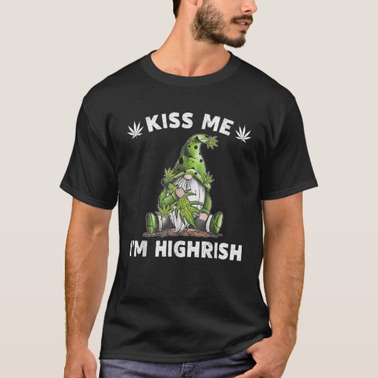 T-shirt Gnome Weed Kiss Me I m Highrish T Shirt (Devant)