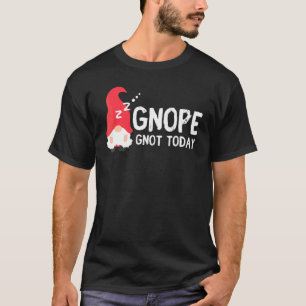 T-shirt Gnope Gnot Today Gnome For Lazy People