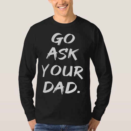 T-shirt Go Ask Your Dad Mom Mother's Day (Devant)