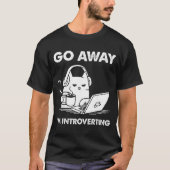 T-shirt Go Away I'm Introverting  (Devant)