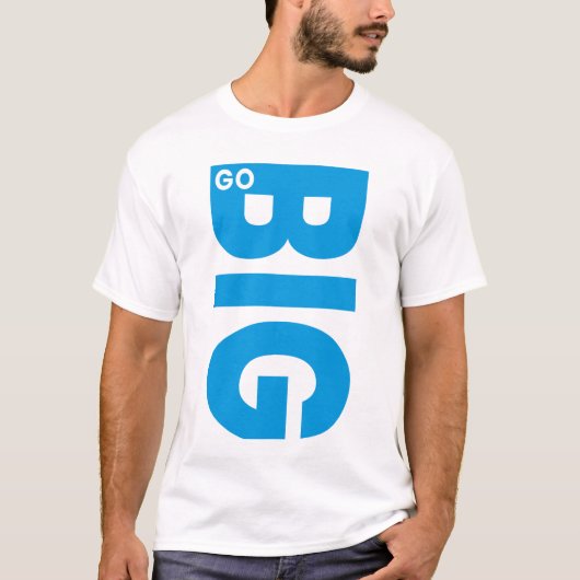 T-shirt Go Big Motivational Quote (Devant)
