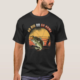 T-shirt Go Big or Go Home Big Bass Fishing for Angler 2