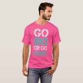 T-shirt Go Big Ou Go Home - Bodybuilding Motivational Sh (Devant entier)